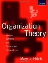 Organization Theory: Modern, Symbolic, and Postmodern Perspectives - Mary Jo Hatch