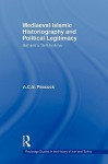 Mediaeval Islamic Historiography and Political Legitimacy - A.C.S. Peacock