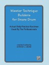 Master Technique Builders for Snare Drum: Actual Daily Practice Routines Used by the Professionals - Anthony J. Cirone