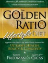 The Golden Ratio Lifestyle Diet: Upgrade Your Life & Tap Your Genetic Potential for Ultimate Health, Beauty & Longevity - Robert Friedman M.D., Matthew Cross