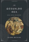 The Gesualdo Hex: Music, Myth, and Memory - Glenn Watkins