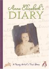 Anne Elizabeth's Diary: A Young Artist's True Story - Anne Elizabeth Rector, Catherine Chermayeff, Anne Elizabeth Rector