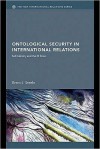 Ontological Security in International Relations - Brent J. Steele