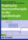 Praktische Hormontherapie In der Gynakologie - Gunther Goretzlehner, Christian Lauritzen, Ulf Goretzlehner