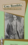 Collected Works of Guy Boothby (Illustrated) - Guy Boothby