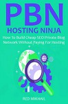 Private Blog Network Hosting Ninja: How To Build Cheap SEO Private Blog Network Without Paying For Hosting - Red Mikhail