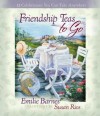 Friendship Teas to Go: 12 Celebrations You Can Take Anywhere - Emilie Barnes, Susan Rios