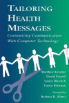 Tailoring Health Messages: Customizing Communication with Computer Technology - Matthew Kreuter, David Farrell, Laura Olevitch, Laura Brennan, Barbara K. Rimer