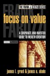 Focus on Value: A Corporate and Investor Guide to Wealth Creation - James L. Grant