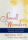 Small Wonders: Healing Childhood Trauma With EMDR - Joan Lovett