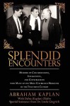 Splendid Encounters: Memoirs of Collaborations, Interactions, and Conversations with Many of the Most Celebrated Musicians of the Twentieth Century - Abraham Kaplan