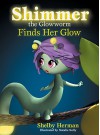 Shimmer the Glowworm Finds Her Glow - Herman Shelby