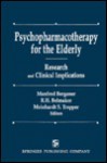 Psychopharmacotherapy For The Elderly: Research And Clinical Implications - Manfred Bergener, Robert H. Belmaker