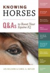 Knowing Horses: Q&As to Boost Your Equine IQ - Les Sellnow, Carol A. Butler