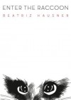 Enter the Raccoon - Beatriz Hausner