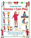 Show Me How Games I Can Play: Loads of Fun Things for Kids to Do, Shown Step by Step - Petra Boase