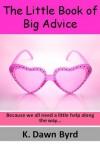 The Little Book of Big Advice - K. Dawn Byrd