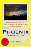 Phoenix, Arizona Travel Guide - Sightseeing, Hotel, Restaurant & Shopping Highlights (Illustrated) - Laura Dawson