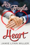 His Fragile Heart - Jamie Lynn Miller