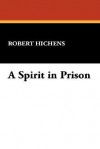 A Spirit in Prison - Robert Smythe Hichens