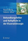 Behandlungsfehler und Haftpflicht in der Viszeralchirurgie - Jürgen Bauch, Hans-Peter Bruch, Jörg Heberer, Joachim Jähne