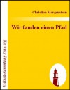 Wir fanden einen Pfad (German Edition) - Christian Morgenstern