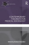 Contemporary Theorists for Medical Sociology (Critical Studies in Health and Society) - Graham Scambler