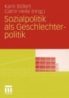 Sozialpolitik ALS Geschlechterpolitik - Karin B. Llert, Catrin Heite