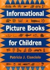 Informational Picture Books for Children - Patricia J. Cianciolo