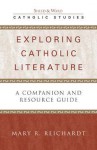 Exploring Catholic Literature: A Companion and Resource Guide - Mary R. Reichardt