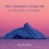 The Canadian Landscape / Le Paysage Canadien - J.A. Kraulis, Marie-Josee Briere