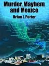 Murder, Mayhem and Mexico - Brian L. Porter