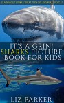 It's a Grin! Sharks Picture Book for Kids of All Ages: Learn more about these torpedo-shaped fish. (It's a Series of Children's Picture Books 2) - Liz Parker