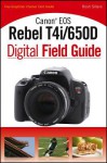 Canon EOS Rebel T4i/650D Digital Field Guide - Rosh Sillars