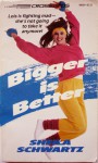 Bigger Is Better - Sheila Schwartz