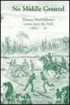 No Middle Ground: Thomas Ward Osborn's Letters from the Field (1862-1864) - Thomas Ward Osborn