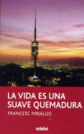 La vida es una suave quemadura - Francesc Miralles