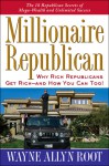 Millionaire Republican: Why Rich Republicans Get Rich--and How You Can Too! - Wayne Allyn Root