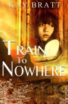 Train to Nowhere - Kay Bratt