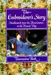 The Embroiderer's Story: Needlework from the Renaissance to the Present Day - Thomasina Beck