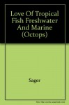 Love of Tropical Fish Freshwater and Marine (Octops) - Sager