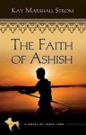 The Faith of Ashish - Kay Marshall Strom