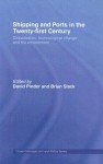 Shipping and Ports in the Twenty-First Century: Globalisation, Technological Change and the Environment - David Pinder