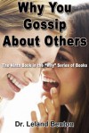 Why You Gossip about Others: The Ninth Book in the Why Series of Books - Leland Benton