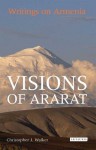 Visions of Ararat: Writings on Armenia - Christopher J. Walker