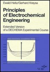 Principles of Electrochemical Engineering: Extended Version of a Dechema Experimental Course - Gerhard Kreysa, G. Kreysa