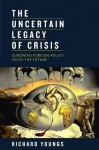 The Uncertain Legacy of Crisis: European Foreign Policy Faces the Future - Richard Youngs