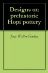 Designs on prehistoric Hopi pottery - Jesse Walter Fewkes