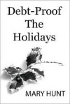 Debt-Proof the Holidays - Mary Hunt