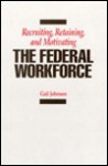 Recruiting, Retaining, and Motivating the Federal Workforce - Gail Johnson